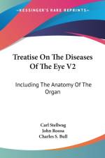 Treatise On The Diseases Of The Eye V2: Including The Anatomy Of The Organ af Carl Stellwag