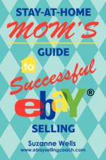 Stay-At-Home Mom's Guide to Successful eBay Selling af Suzanne Wells