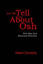 Let Me Tell You About Osh af Adam Dumphy