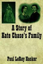 A Story of Kate Chase's Family af Paul Leroy Hacker