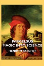 Parcelsus - Magic Into Science af Henry M Patcher