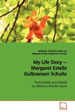 My Life Story -- Margaret Estelle Gulbranson Schultz af Adonica Schultz Aune