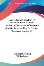 New Testament Theology Or Historical Account Of The Teaching Of Jesus And Of Primitive Christianity According To The New Testament Sources V1 af Willibald Beyschlag