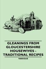 Gleanings From Gloucestershire Housewives - Traditional Recipes af Various