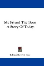 My Friend The Boss: A Story Of Today af Edward Everett Hale