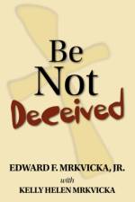 Be Not Deceived af Edward F. Mrkvicka