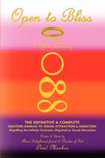 Open to Bliss Sage Hope's 1st Gift to Humanity the Definitive & Complete Solution Manual to Sexual Attraction & Addiction af Omid Mankoo