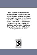 Song Victories of the Bliss and Sankey Hymns, Being a Collection of One Hundred Incidents in Regard to the Origin and Power of the Hymns Contained in af Wilbur Fisk Crafts