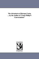 The Adventures of Hernan Cortes ... by the Author of Uncle Philip's Conversations af Francis Lister Hawks