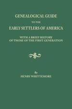 Genealogical Guide to the Early Settlers of America, with a Brief History of Those of the First Generation af Henry Whittemore