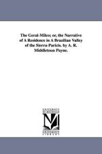The Geral-Milco; or, the Narrative of A Residence in A Brazilian Valley of the Sierra-Paricis. by A. R. Middletoun Payne. af A R Middletoun Payne