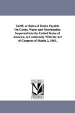 Tariff, or Rates of Duties Payable on Goods, Wares and Merchandise Imported Into the United States of America, in Conformity with the Act of Congress af Elias Dayton Ogden