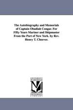 The Autobiography and Memorials of Captain Obadiah Congar. For Fifty Years Mariner and Shipmaster From the Port of New York. by Rev. Henry T. Cheever. af Obadiah Congar