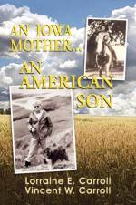 An Iowa Mother...an American Son af Lorraine E Carroll