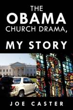 The Obama Church Drama, My Story af Joe Caster