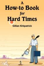 A How-to Book for Hard Times af Gillian Kirkpatrick