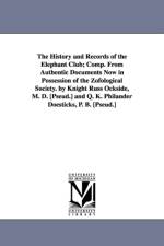 The History and Records of the Elephant Club; Comp. from Authentic Documents Now in Possession of the Zofological Society. by Knight Russ Ockside, M. af Edward Fitch Underhill