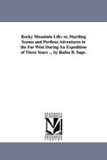Rocky Mountain Life; or, Startling Scenes and Perilous Adventures in the Far West During An Expedition of Three Years ... by Rufus B. Sage. af Rufus B Sage