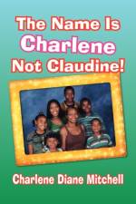The Name Is Charlene Not Claudine! af Charlene Diane Mitchell