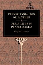 Pennsylvania Lion or Panther & Felis Catus in Pennsylvania? af Henry W. Shoemaker