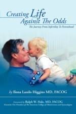Creating Life Against the Odds af MD Higgins