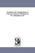 The Bible in the Counting-House af Henry a (Henry Augustus) Boardman