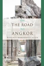 On the Road to Angkor af Margret Hargreaves-Allen