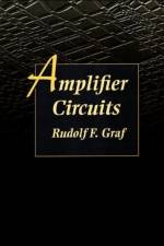 Amplifier Circuits af Rudolf F. (Graduate Electronics Engineer. Received his MBA at New York University. He is a senior member of the IEEE Graf