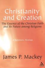 Christianity and Creation af Dr James P. Mackey