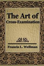 The Art of Cross Examination af L Wellman Francis L Wellman