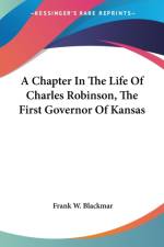A Chapter In The Life Of Charles Robinson, The First Governor Of Kansas af Frank W. Blackmar