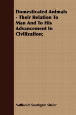 Domesticated Animals - Their Relation To Man And To His Advancement In Civilization; af Nathaniel Southgate Shaler