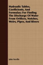 Hydraulic Tables, Coefficients, And Formulae; For Finding The Discharge Of Water From Orifices, Notches, Weirs, Pipes, And Rivers af John Neville