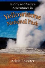 Buddy and Sally's Adventures in Yellowstone National Park af Adele Lassiter