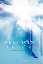 The Handgun of the Holy Ghost af Dr James C Warner