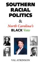 Southern Racial Politics and North Carolina's Black Vote af Val Atkinson