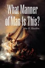 What Manner of Man Is This? af John W Hawkins