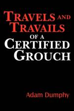 Travels and Travails of a Certified Grouch af Adam Dumphy