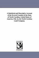 A Statistical and Descriptive Account of the Several Counties of the State of North Carolina, United States of America. Pub. by the North Carolina L af North Carolina Land Co