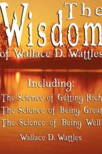 Wisdom of Wallace D. Wattles af Wallace D Wattles