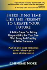 There Is No Time Like The Present To Create Your Future af Chineme Noke