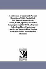 A Dictionary of Select and Popular Quotations, Which Are in Daily Use af None