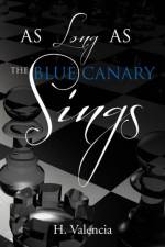 As Long as the Blue Canary Sings af H Valencia