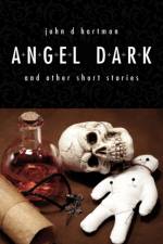 Angel Dark and Other Short Stories af John D. Hartman