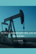 Petroleum And Natural Gas In Oklahoma af L. C. Snider