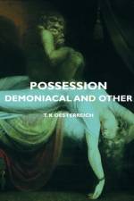 Possession - Demoniacal And Other af T. K Oesterreich