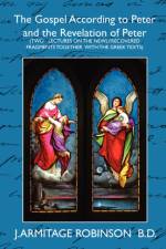 The Gospel According to Peter and the Revelation of Peter af J Armitage Robinson B D