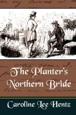 The Planter's Northern Bride af Mrs Caroline Lee Hen Caroline Lee Hentz