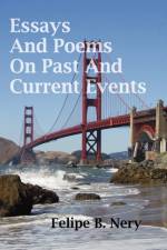 Essays And Poems On Past And Current Events af Felipe B. Nery