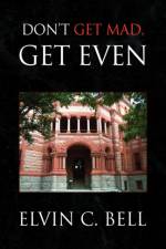 Don't Get Mad, Get Even af Elvin C Bell
